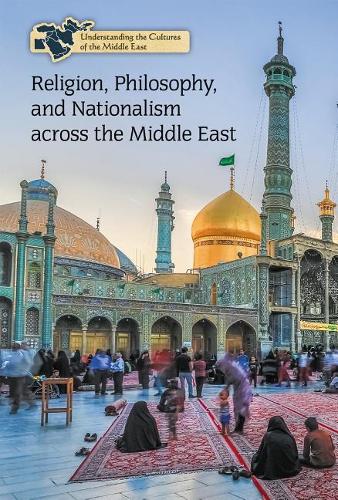 Religion, Philosophy, and Nationalism Across the Middle East: (Understanding the Cultures of the Middle East)