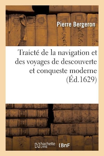 Traicté de la Navigation Et Des Voyages de Descouverte Et Conqueste Moderne, Et Des François