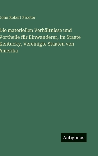 Die materiellen Verhältnisse und Vortheile für Einwanderer, im Staate Kentucky, Vereinigte Staaten von Amerika