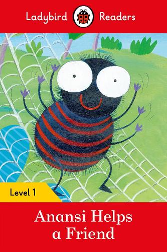 Ladybird Readers Level 1 - Anansi Helps a Friend (ELT Graded Reader): (Ladybird Readers)