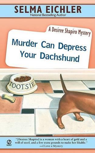 Murder Can Depress Your Dachshund: (Desiree Shapiro Mysteries (Paperback))