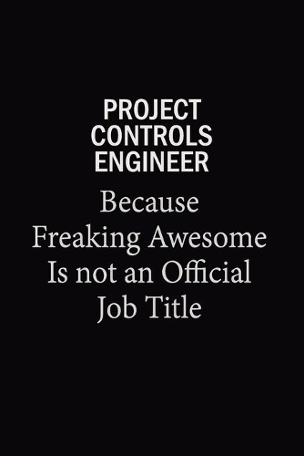 Project Controls Engineer Because Freaking Awesome Is Not An Official Job Title