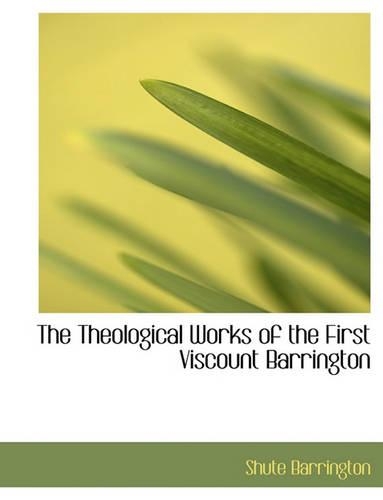 The Theological Works of the First Viscount Barrington