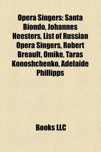 Opera Singers: Santa Biondo, Johannes Heesters, List of Russian Opera Singers, Robert Breault, Omike, Taras Konoshchenko, Adelaide Phillipps
