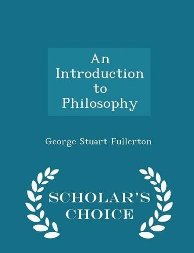 An Introduction to Philosophy - Scholar's Choice Edition