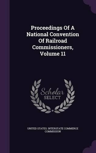Proceedings of a National Convention of Railroad Commissioners, Volume 11