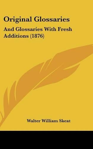 Original Glossaries: And Glossaries With Fresh Additions (1876)