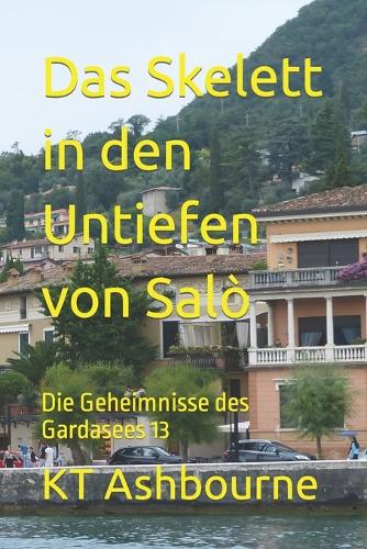 Das Skelett in den Untiefen von Salò: Die Geheimnisse des Gardasees 13(13 Die Geheimnisse Des Gardasees)