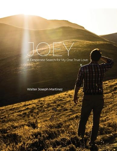 Joey: A Desperate Search for My One True Love