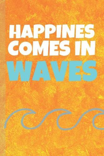 Happines Comes In Waves: Surfer Notebook & Surfing Water Sport Coaching Journal Motivation Quotes - Practice Training Diary To Write In (110 Lined Pages, 6 x 9 in) Gift For (1 Surfing Notebooks)