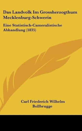 Das Landvolk Im Grossherzogthum Mecklenburg-Schwerin: Eine Statistisch-Cameralistische Abhandlung (1835)