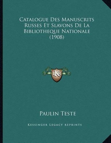 Catalogue Des Manuscrits Russes Et Slavons De La Bibliotheque Nationale (1908)
