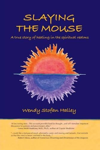 Slaying the Mouse: A True Story of Healing in the Spiritual Realms