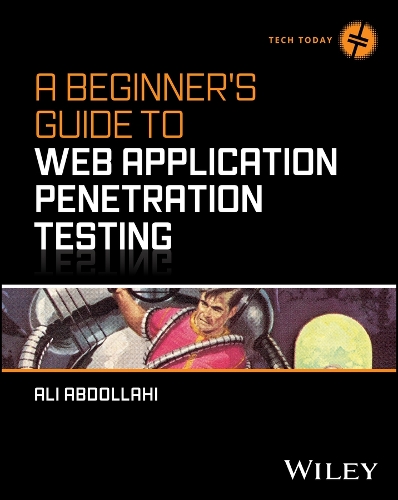 A Beginner's Guide to Web Application Penetration Testing: (Tech Today)