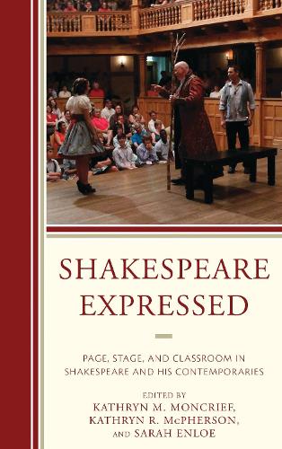 Shakespeare Expressed: Page, Stage, and Classroom in Shakespeare and His Contemporaries(The Fairleigh Dickinson University Press Series on Shakespeare and the Stage)