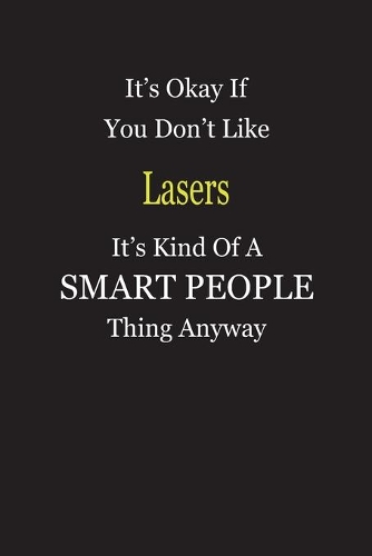 It's Okay If You Don't Like Lasers It's Kind Of A Smart People Thing Anyway: Blank Lined Notebook Journal Gift Idea