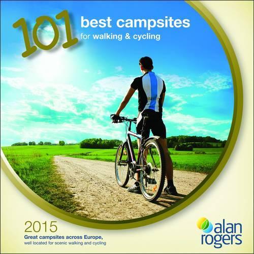 Alan Rogers - 101 Best Campsites for Walking & Cycling 2015: (Alan Rogers 101 Best Campsites)