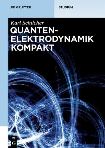 Quantenelektrodynamik Kompakt: (de Gruyter Studium)