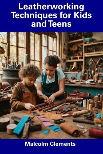 Leatherworking Techniques for Kids and Teens