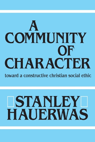 A Community of Character: Toward a Constructive Christian Social Ethic