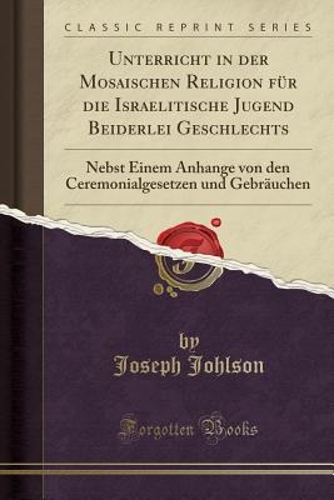 Unterricht in Der Mosaischen Religion Für Die Israelitische Jugend Beiderlei Geschlechts