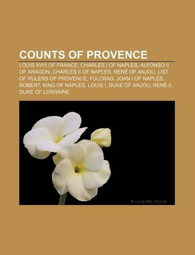 Counts of Provence: Louis XVIII of France, Charles I of Naples, Alfonso II of Aragon, Charles II of Naples, Rene of Anjou