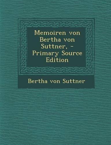 Memoiren von Bertha von Suttner, - Primary Source Edition