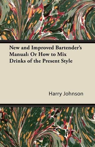 New and Improved Bartender's Manual: Or How to Mix Drinks of the Present Style
