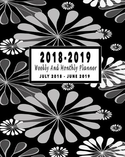 2018-2019: July 2018-June 2019 Monthly and Weekly Planner: July 2018 to June 2019 Academic Planner 12 Month Planner 2018-2019 Calendar Planner Daily Weekly Mon