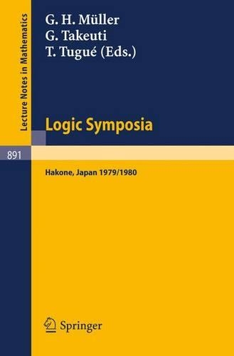 Logic Symposia, Hakone, 1979, 1980: Proceedings of Conferences Held in Hakone, Japan, March 21-24, 1979 and February 4-7, 1980(891 Lecture Notes in Mathematics)
