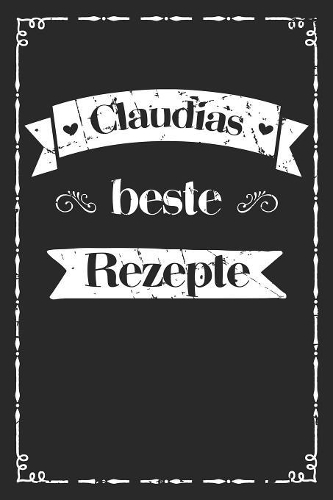 Claudias beste Rezepte: A5 Rezeptbuch zum selberschreiben personalisiert Personalisierte Geschenke Vorname Claudia - Übersichtliches blanko Kochbuch für 100 Rezepte mit Inh