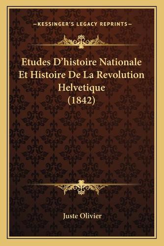 Etudes D'histoire Nationale Et Histoire De La Revolution Helvetique (1842)