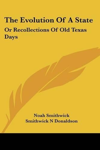 The Evolution Of A State: Or Recollections Of Old Texas Days