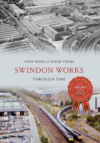 Swindon Works Through Time: (Through Time)