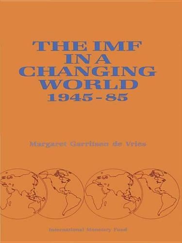 The IMF in a Changing World, 1945-85