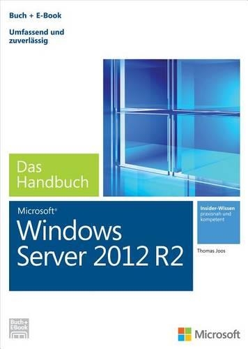 Microsoft Windows Server 2012 R2 - Das Handbuch (Buch + E-Book): Das Ganze Softwarewissen