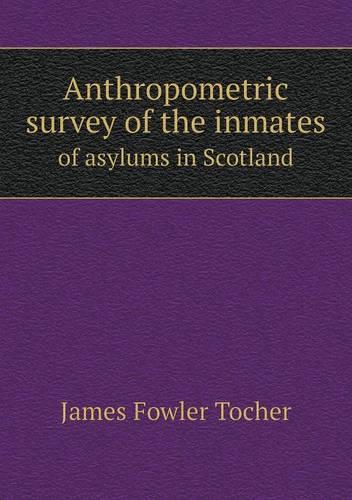 Anthropometric survey of the inmates of asylums in Scotland