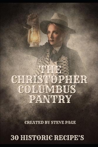 The Christopher Columbus Pantry: 30 Historic Recipe's(8 The History Pantry)