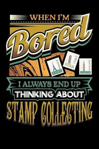 When I'm Bored I Always End Thinking Stamp Collecting: 100 Page Blank Lined 6 X 9 Sport Lover Journal to Jot Down Your Ideas and Notes
