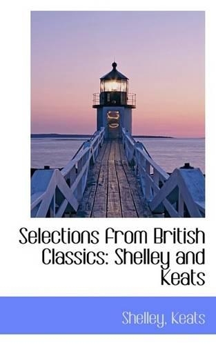 Selections from British Classics: Shelley and Keats