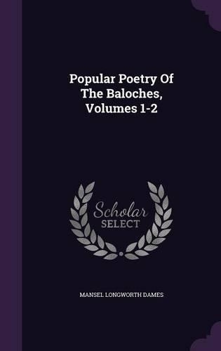 Popular Poetry Of The Baloches, Volumes 1-2