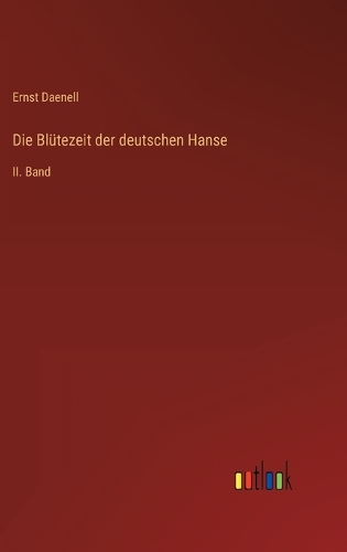 Die Blütezeit der deutschen Hanse: II. Band