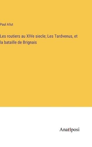Les routiers au XIVe siecle; Les Tardvenus, et la bataille de Brignais