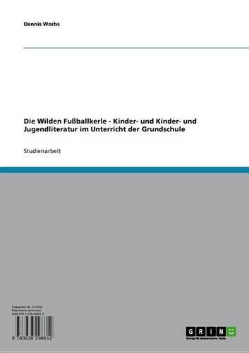 Die Wilden Fussballkerle - Kinder- Und Kinder- Und Jugendliteratur Im Unterricht Der Grundschule