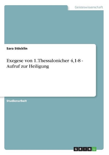 Exegese von 1. Thessalonicher 4,1-8 - Aufruf zur Heiligung