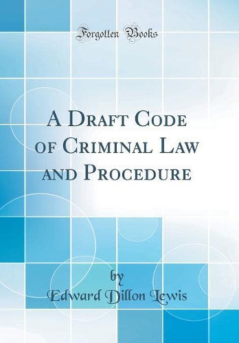 A Draft Code of Criminal Law and Procedure (Classic Reprint)