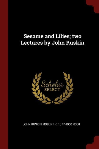 Sesame and Lilies; Two Lectures by John Ruskin