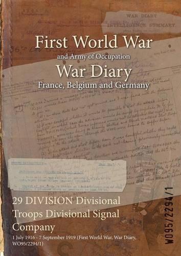 29 DIVISION Divisional Troops Divisional Signal Company: 1 July 1916 - 7 September 1919 (First World War, War Diary, WO95/2294/1)