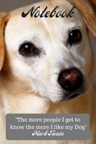 Notebook: The more people I get to know the more I like my dog: Mark Twain: A5 (6 x 9 Inches) Notebook Journal Diary. High Quality Hand Writing Journal with 1