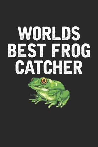 Worlds Best Frog Catcher: Amphibian Fun Frog Lover Notebook 6x9 Inches 120 lined pages for notes Notebook 6x9 Inches - 120 lined pages for notes, drawings, formulas - Organiz